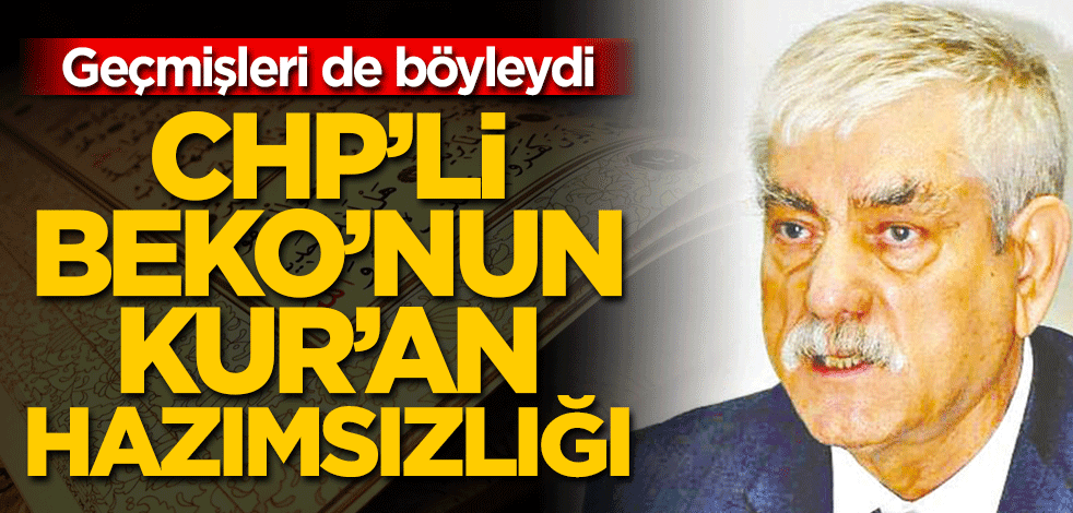 CHP’li Beko’nun Kur’an hazımsızlığı