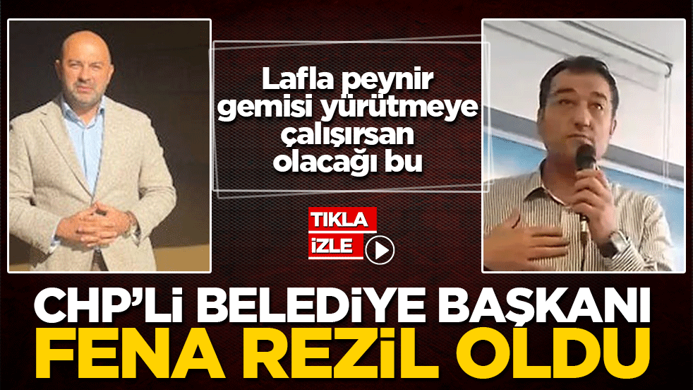 CHP’li belediye başkanı fena rezil oldu: Lafla peynir gemisi yürütmeye çalışırsan olacağı bu
