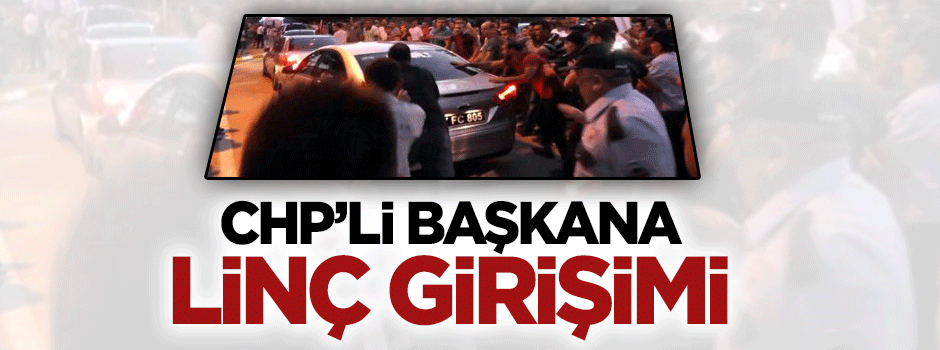 CHP'li Belediye Başkanına linç girişimi