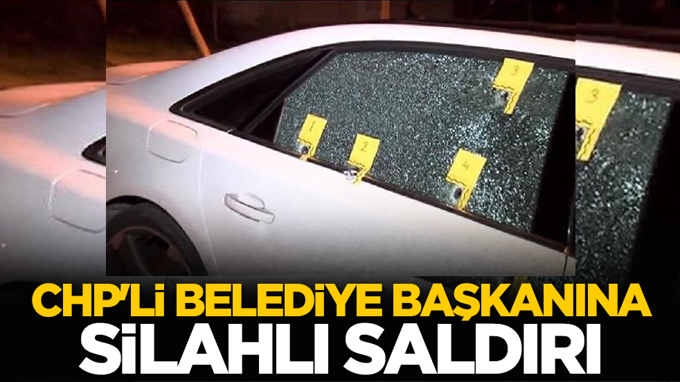 CHP'li belediye başkanına silahlı saldırı