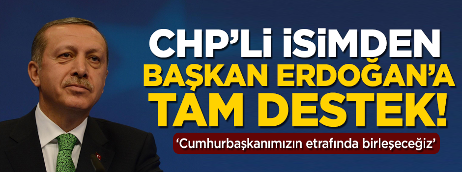 CHP'li belediye başkanından Erdoğan'a tam destek! 'Yanındayız'