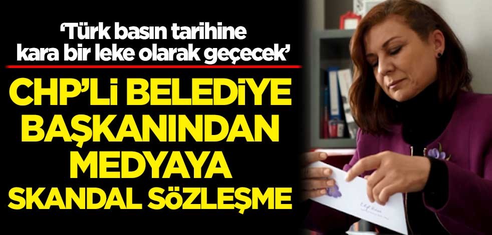 CHP'li belediye başkanından medyaya skandal sözleşme