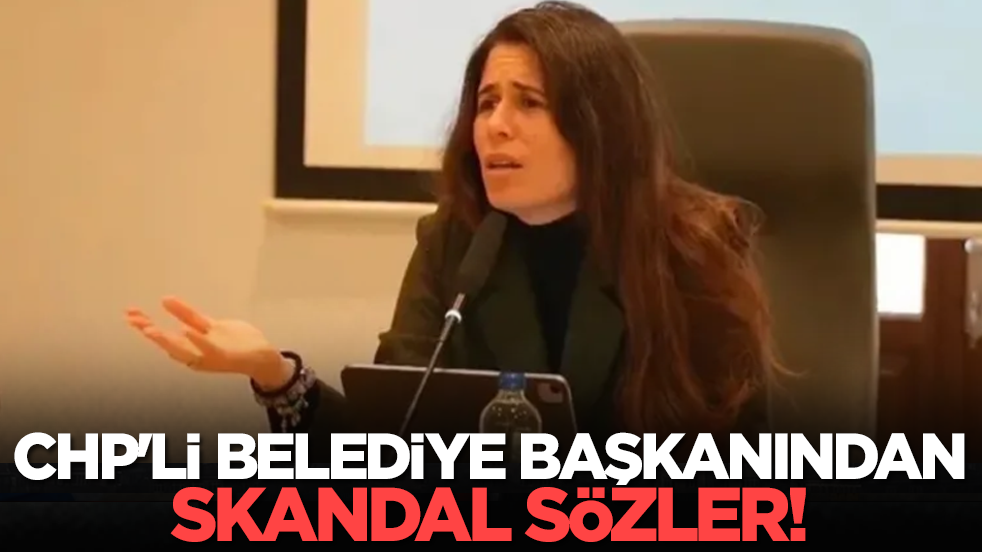 CHP'li belediye başkanından skandal sözler!