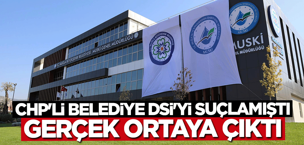 CHP'li belediye DSİ'yi suçlamıştı: Gerçek ortaya çıktı