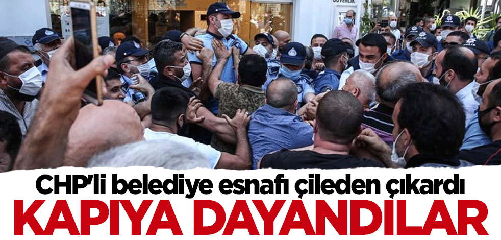 CHP'li belediye esnafı çileden çıkardı: Kapıya dayandılar