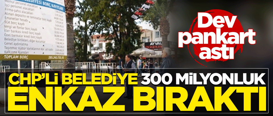 CHP’li belediye geride 300 milyon TL’lik enkaz bıraktı