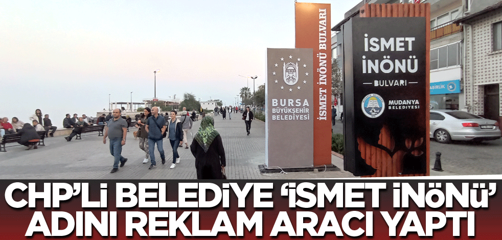 CHP’li Belediye ‘İsmet İnönü’ adını reklam aracı yaptı