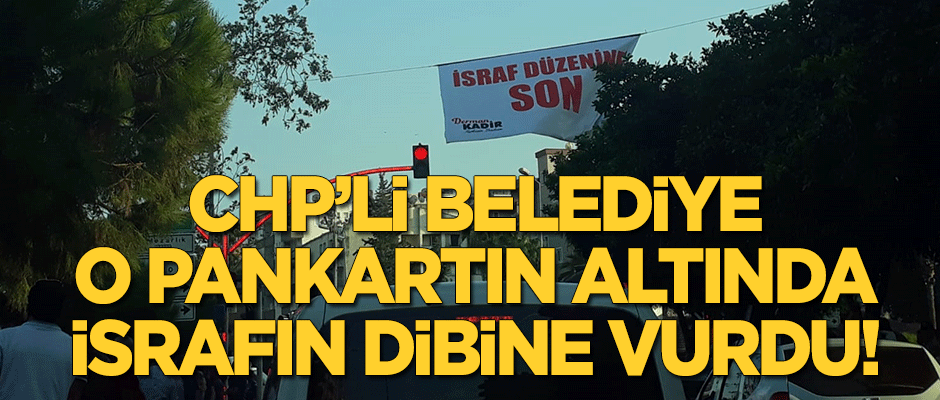 CHP'li belediye "İsraf düzenine son" pankartı açtığı alanda israfın dibine vurdu!