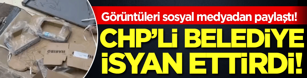 CHP'li belediye isyan ettirdi: Görüntüleri sosyal medyadan paylaştı!