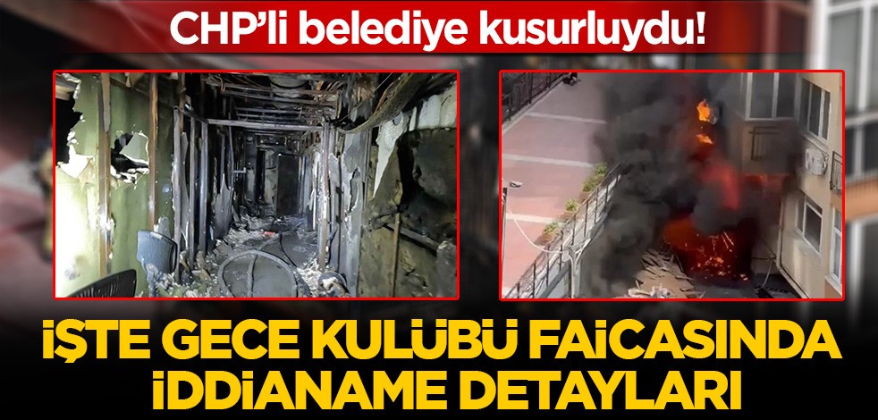 CHP’li belediye kusurluydu! İşte gece kulübü faciasında iddianame detayları