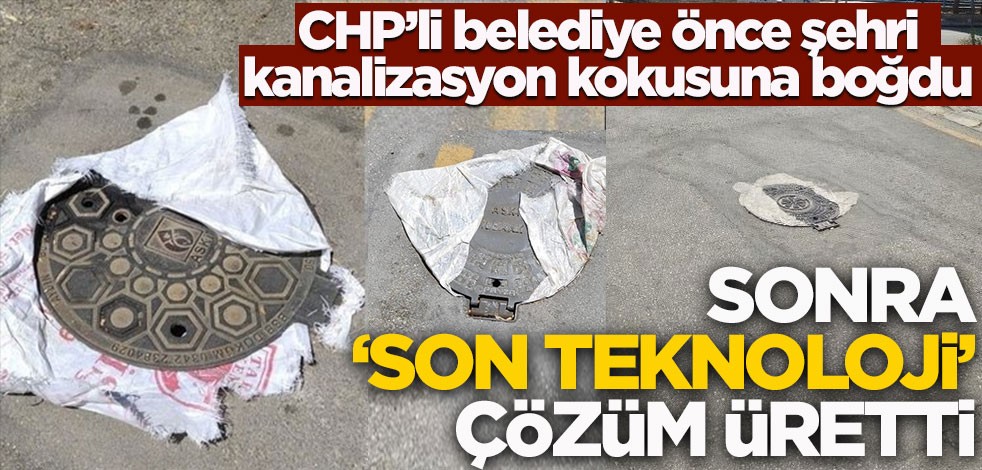 CHP'li belediye önce şehri kanalizasyon kokusuna boğdu sonra 'son teknoloji' çözüm üretti