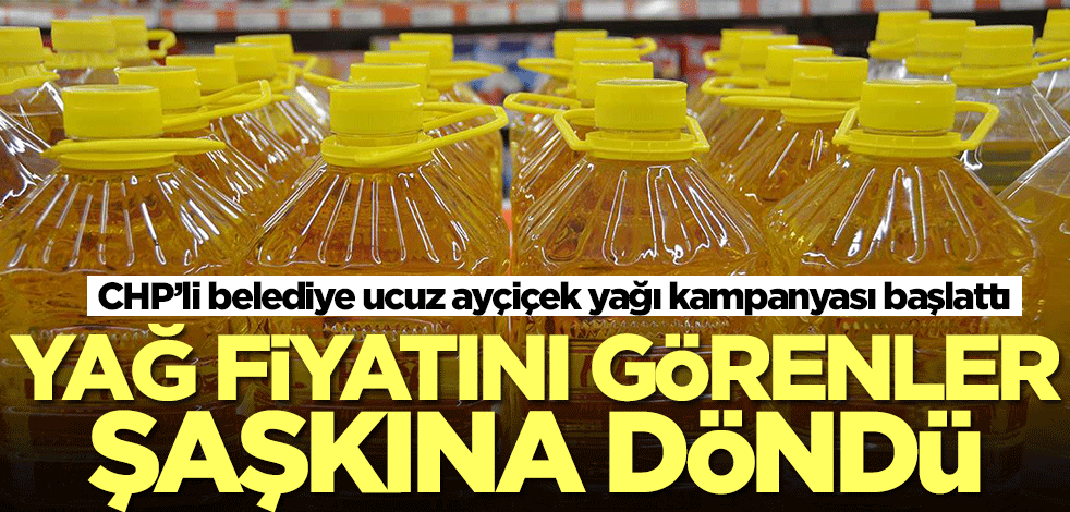 CHP'li belediye ucuz ayçiçek yağı satmaya başladı! Fiyatı görenler şaşkına döndü