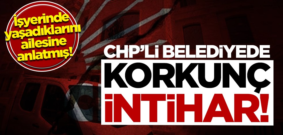 CHP’li belediyede çalışan kadın personel intihar etti