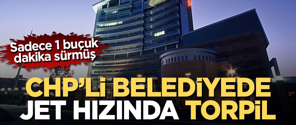 CHP'li belediyede jet hızında torpil! Sadece 1 buçuk dakika sürmüş