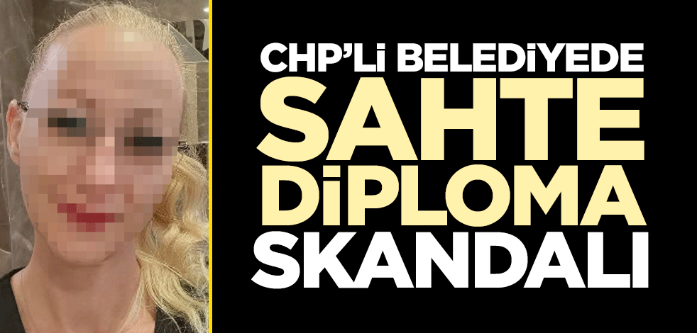 CHP’li belediyede sahte diploma skandalı