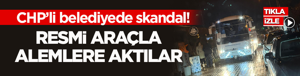 CHP’li belediyede skandal! Resmi araçla alemlere aktılar