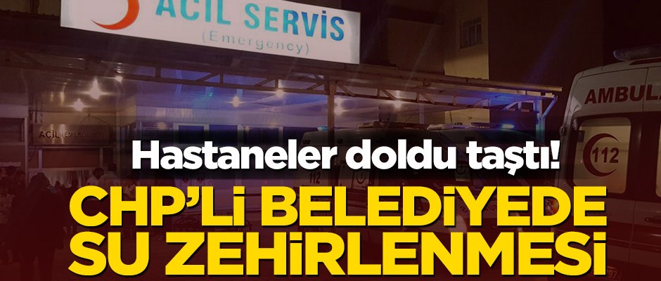 CHP’li Belediyede su zehirlenmesi!