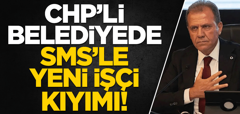 CHP’li belediyede yeni işçi kıyımı! SMS’le 90 işçi daha kovuldu