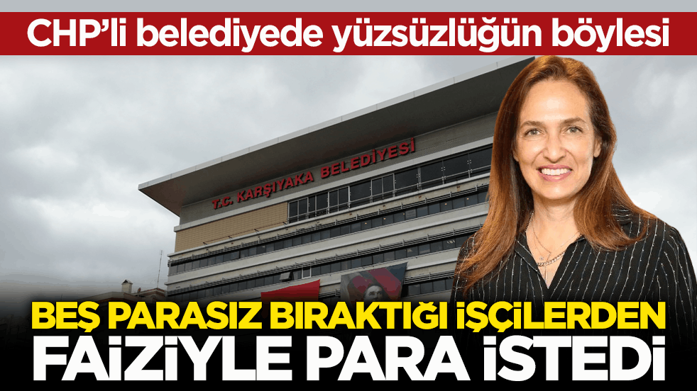 CHP’li belediyede yüzsüzlüğün böylesi! Beş parasız bıraktığı işçilerden faiziyle para istedi