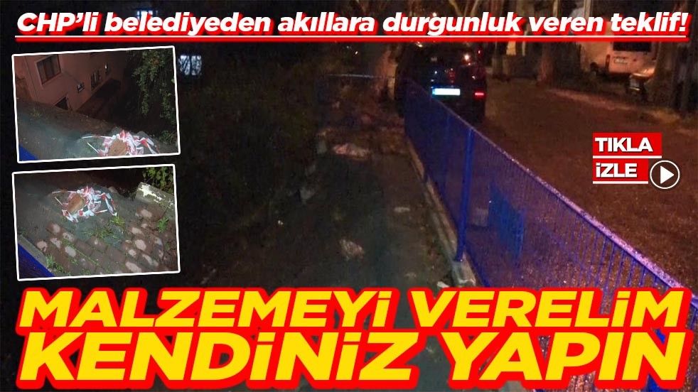 CHP’li belediyeden akıllara durgunluk veren teklif! Malzemeyi verelim kendiniz yapın