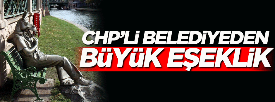 CHP'li belediyeden büyük eşeklik