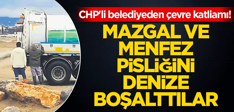 CHP'li belediyeden çevre katliamı! Mazgal ve menfez pisliğini denize boşalttılar