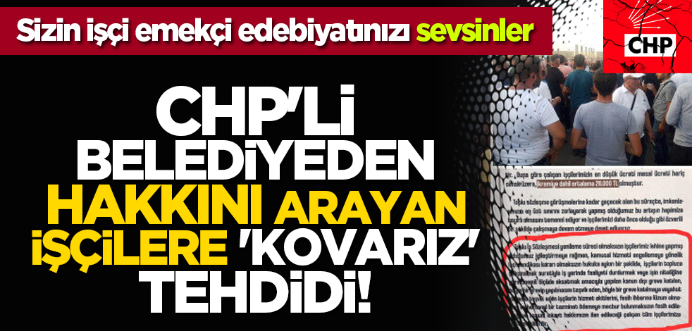 CHP'li belediyeden hakkını arayan işçilere 'kovarız' tehdidi!