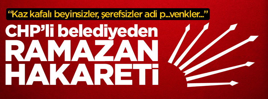 CHP'li belediyeden halka 'Ramazan' hakareti