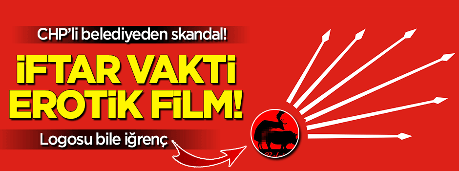 CHP'li belediyeden iftar vakti erotik film!
