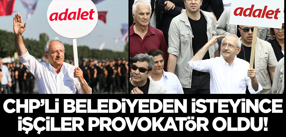 CHP'li belediyeden isteyince, işçiler provokatör oldu!