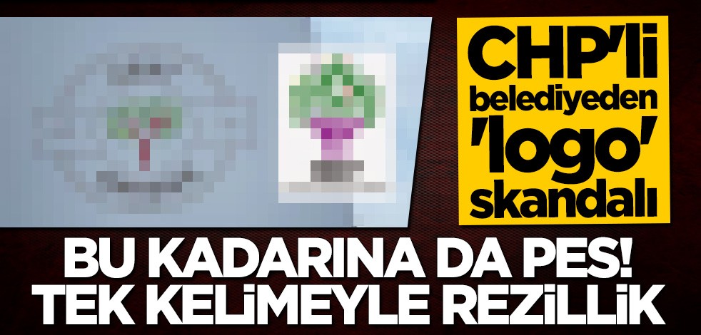 CHP'li belediyeden "logo" skandalı... Tek kelimeyle rezillik