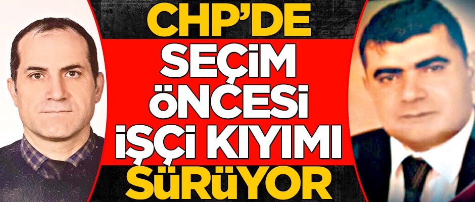 CHP’li belediyeden seçim öncesi işçi kıyımı