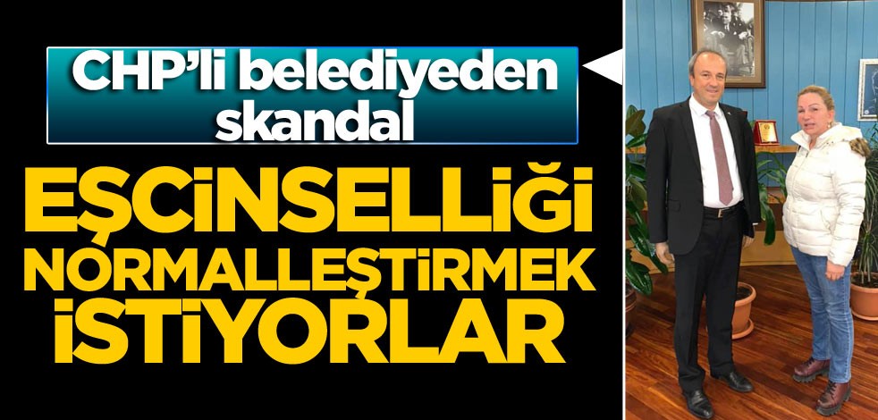 CHP’li belediyeden skandal! Eşcinselliği normalleştirmek istiyorlar