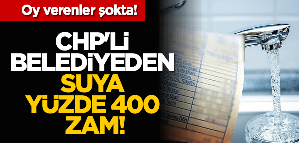 CHP'li belediyeden suya yüzde 400 zam!