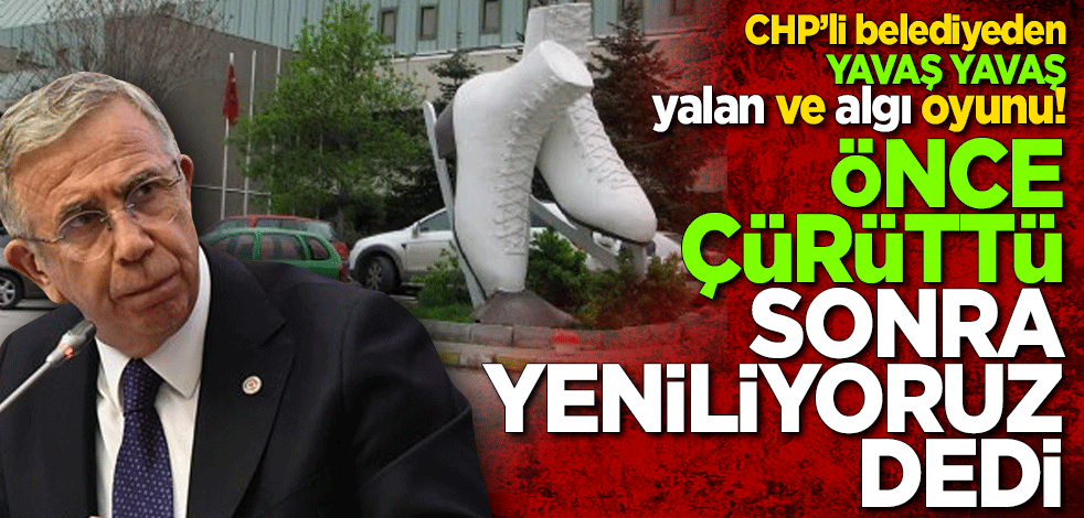 CHP’Lİ belediyeden YAVAŞ YAVAŞ yalan ve algı oyunu! Önce çürüttü sonra yeniliyoruz dedi