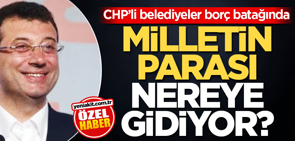 CHP’li belediyeler borç batağında! Milletin parası nereye gidiyor?