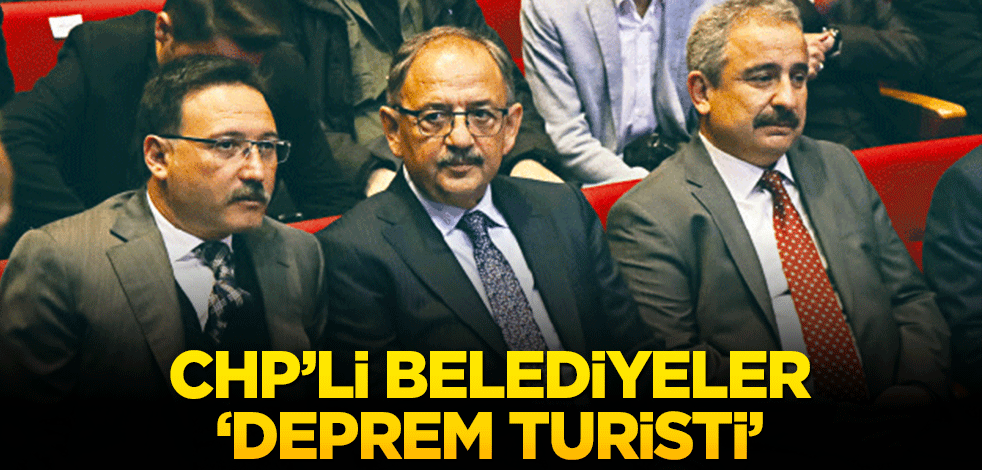 CHP’li belediyeler ‘deprem turisti’