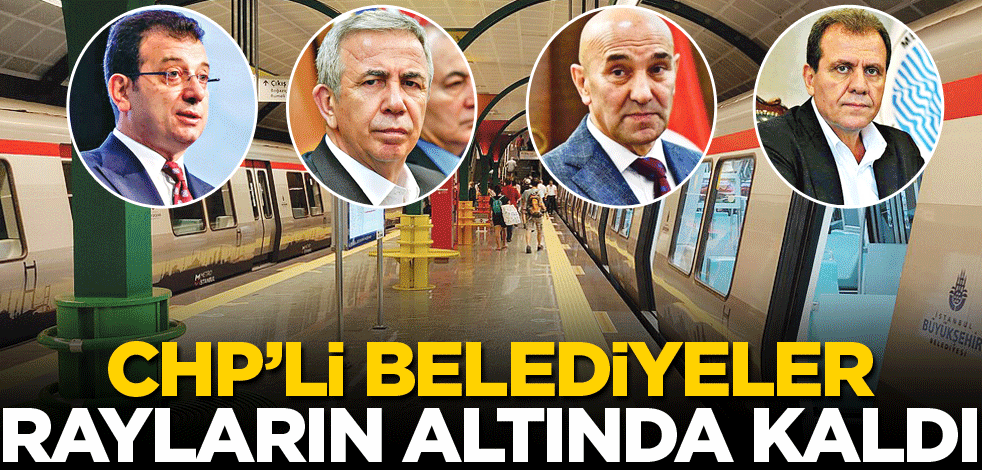 CHP’li belediyeler rayların altında kaldı