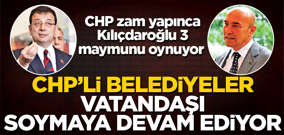 CHP’li belediyeler vatandaşı soymaya devam ediyor!
