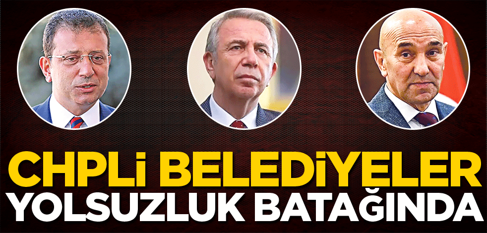 CHP’li belediyeler yolsuzluk batağında