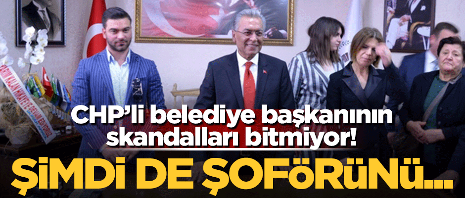 CHP'li belediyelerde torpilin sonu yok! Şimdi de şoförünü başkan yardımcısı yaptı