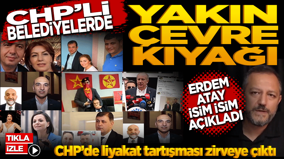CHP’li belediyelerde "Yakın Çevre Kıyağı" Liyakat zirveye çıktı! Erdem Atay isim isim açıkladı