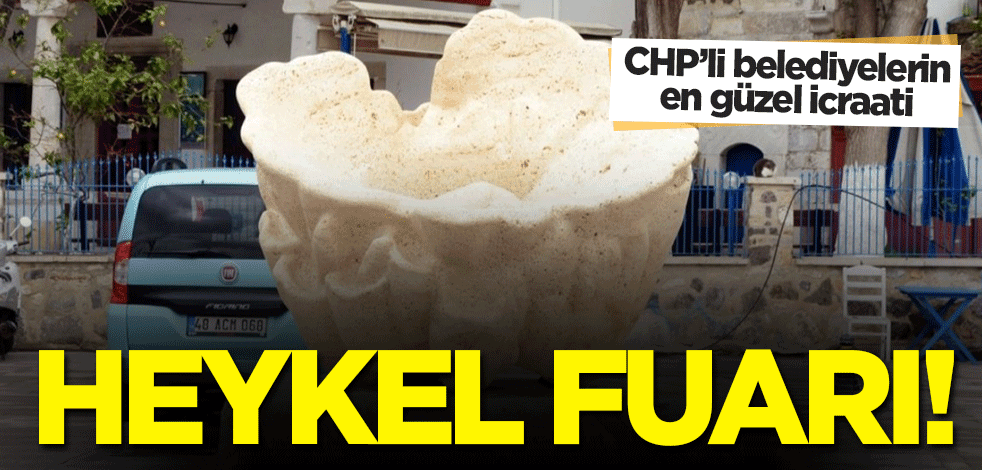 CHP'li belediyelerin en güzel icraatı: Heykel fuarı