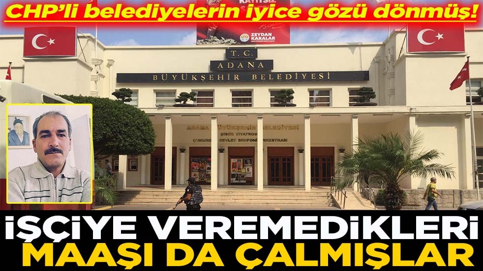 CHP’li belediyelerin gözü dönmüş İşçiye veremedikleri maaşı da çalmışlar