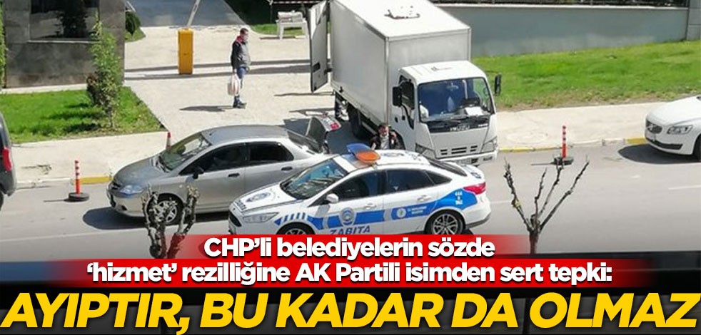 CHP'li belediyelerin sözde 'hizmet' rezaletine AK Partili isimden sert tepki: Ayıptır, bu kadar da olmaz