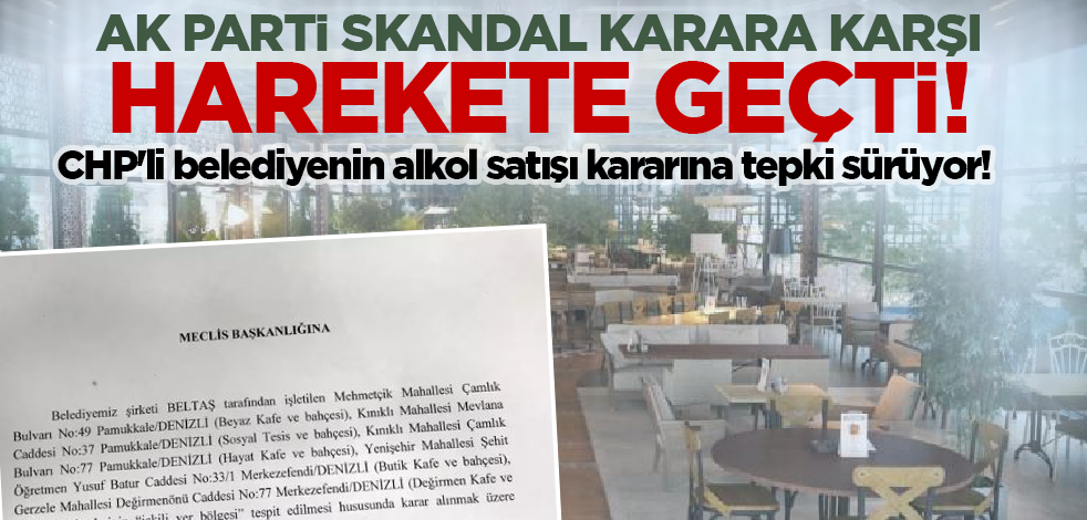 CHP'li belediyenin alkol satış kararına tepki sürüyor! AK Parti skandal karara karşı harekete geçti