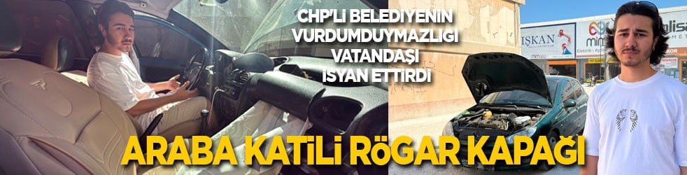 CHP'li belediyenin vurdumduymazlığı vatandaşı isyan ettirdi! Araba katili rögar kapağı