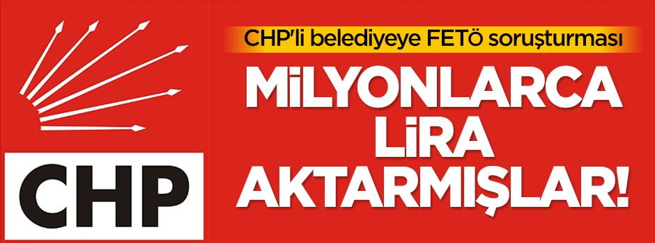 CHP'li belediyeye FETÖ soruşturması