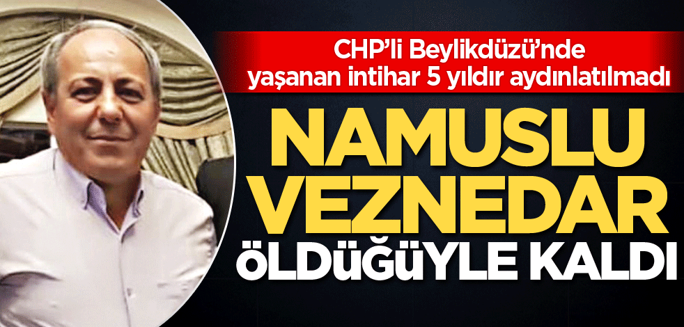 CHP’li Beylikdüzü’nde yaşanan intihar 5 yıldır aydınlatılmadı! Namuslu veznedar öldüğüyle kaldı