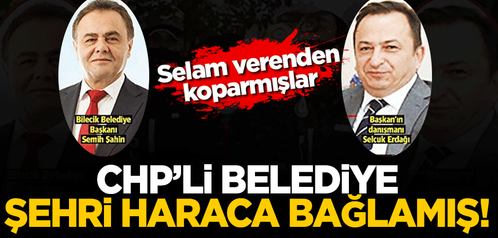 CHP'li Bilecik Belediyesi şehri resmen haraca bağlamış! Selam verenden rüşvet koparıyorlar